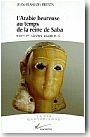 L'Arabie heureuse au temps de la reine de Saba, VIIIe-Ier si�cles avant J.-C.