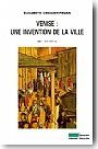 Venise : Une invention de la ville (XIIIe-XVe si�cle)