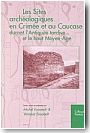 Les sites arch�ologiques en Crim�e et au Caucase durant l'Antiquit� tardive et le haut Moyen-Age